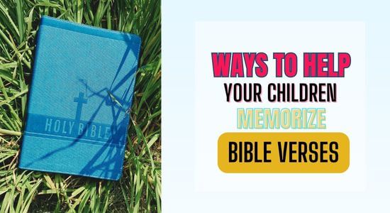 7 Creative Ways To Help Your Children Memorize Bible Verses