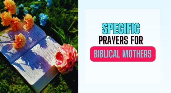 8 Powerful Specific Prayers For Biblical Mothers To Pray