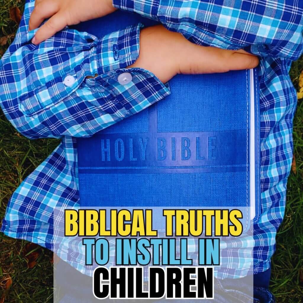 Biblical truths to instill in children