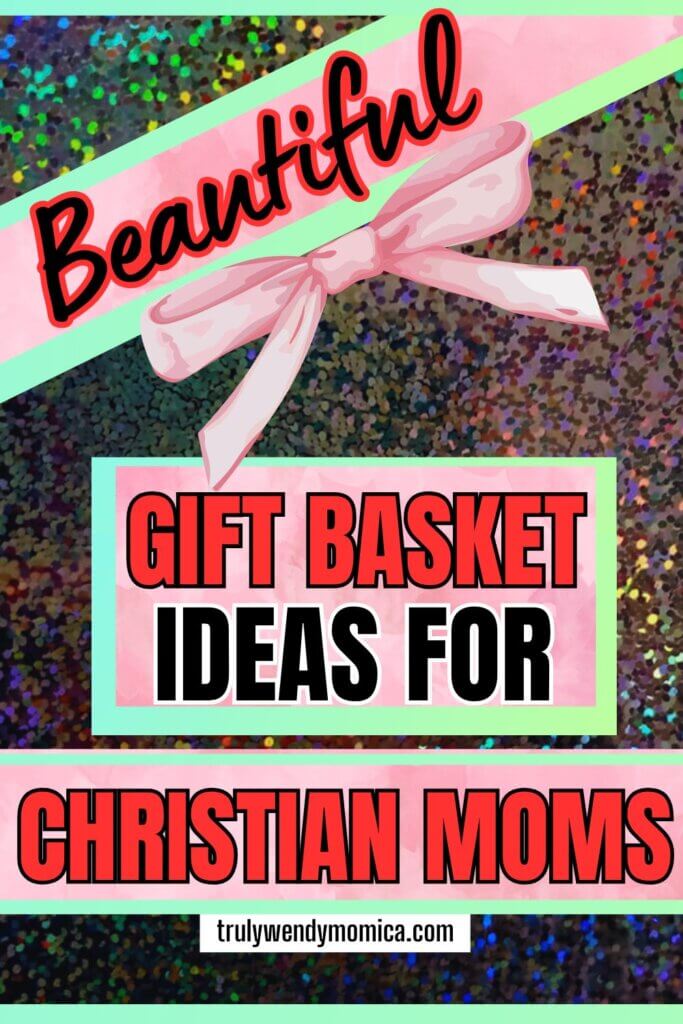 Gift Basket Ideas For Christian Moms